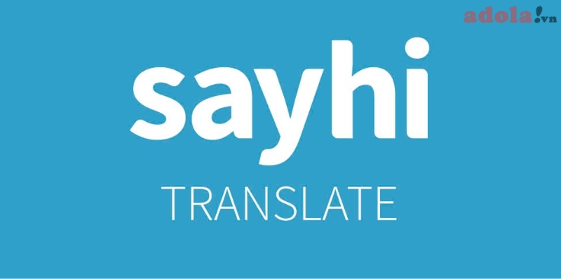 SayHi Translate - Phần mềm dịch Tiếng Anh chuẩn xác